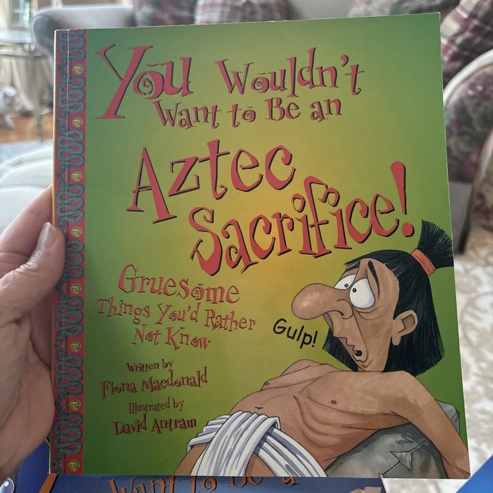You Wouldn't Want to Be an Aztec Sacrifice! : Gruesome Things You'd Rather...
